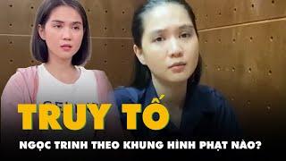 Người mẫu Ngọc Trinh, 34 tuổi, bị truy tố theo khung hình phạt nào?