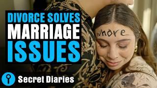 Divorce Solves Marriage Issues! @secret_diaries