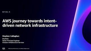 AWS re:Invent 2023 - AWS journey toward intent-driven network infrastructure (NET401)