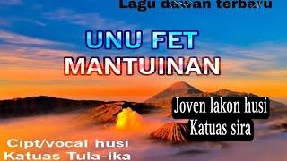 Lagu dawan terbaru 2023 UNU FET MANTUINAN || cipt/vocal  Katuas Tula-ika || TERBARU 2023 ||