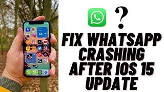 How to Fix Whatsapp Crashing After iOS 15 Update