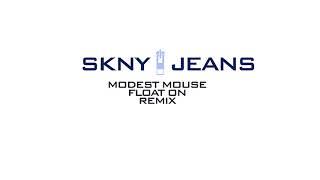 SKNY JEANS - MODEST MOUSE - FLOAT ON REMIX