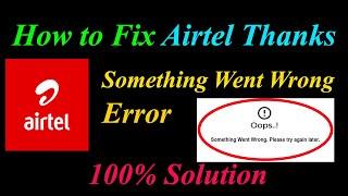 How to Fix Airtel  Oops - Something Went Wrong Error in Android & Ios - Please Try Again Later