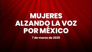 Mujeres Alzando la Voz por México (Parte 1) 07/03/2025