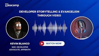 Developer Storytelling & Evangelism Through Video - with @KevinBlancoZ