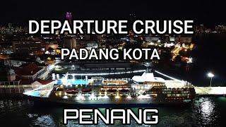 DEPARTURE CRUISE PADANG KOTA PENANG