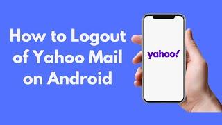 How to Logout of Yahoo Mail on Android (2021)