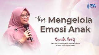 KAJIAN PARENTING | TIPS MENGELOLA EMOSI ANAK | ANIQ AL FAQIROH