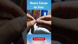 Nuevo Cuerpo de Foxy