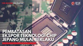 Pembatasan Ekspor Teknologi Chip Jepang Mulai Berlaku | IDX CHANNEL