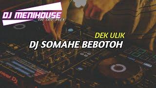 DJ SOMAHE BEBOTOH DEK - ULIK || remix fullbass 2022 by dj menihouse