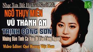 Ngô Thụy Miên, Trịnh Công Sơn, Vũ Thành An | Bộ Tam Tình Khúc Bất Hủ Vượt Thời Gian Nghe Là Say Đắm