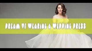 6 Dreams about  Wearing A Wedding Dress - Meaning and Interpretation