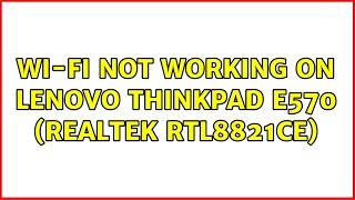 Ubuntu: Wi-Fi not working on Lenovo ThinkPad E570 (Realtek RTL8821CE) (5 Solutions!!)