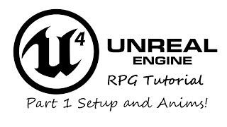 [OUTDATED]How To Create A RPG In UE4[Part.1 Setup and Animations! ]