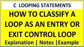 how to classify a loop as entry or exit control loop in c