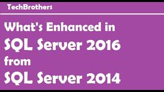 What's Enhanced in SQL Server 2016 from SQL Server 2014