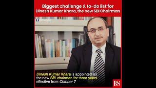 Biggest challenge & to-do list for Dinesh Kumar Khara, the new SBI Chairman