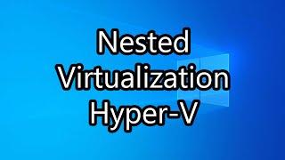 Enable Nested Virtualization in Hyper V