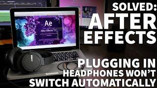 After Effects Headphones Not Working - Solved Not Switching to Headphones or Speakers Automatically