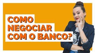 Como negociar com o banco?