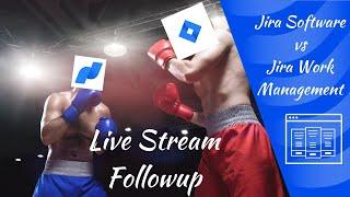 Jira Software vs Jira Work Management Followup Live stream!