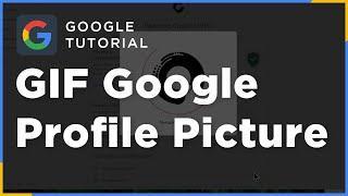 How to Set a GIF as Profile Picture on Google
