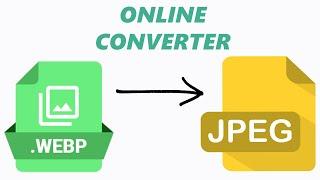 How To Convert WEBP To JPEG - Online Image Converter