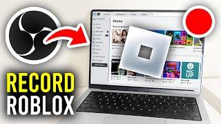How To Record Roblox With OBS - Full Guide