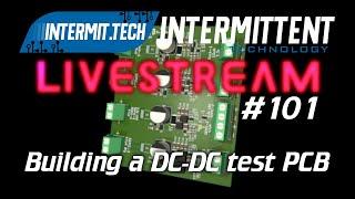 Intermit.Tech #101 - Building a DC-DC testing PCB