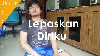 Lepaskan Diriku (J-Rocks) | Cover | Chord