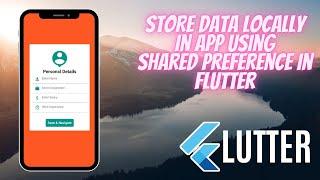 Shared Preference in Flutter. Storing data in the Flutter App Locally.