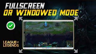 How to Full Screen in League of Legends | League of Legends Windowed Mode