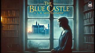  The Blue Castle by L. M. Montgomery | A Tale of Love & Freedom 