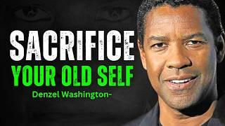 WAKE UP and Sacrifice Your Old Self for GREATNESS - DENZEL WASHINGTON MOTIVATION