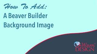 How to Add a Beaver Builder Background Image | WordPress Tutorial