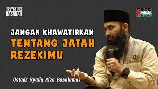 Jangan Khawatirkan Jatah Rezekimu - Ustadz Syafiq Riza Basalamah