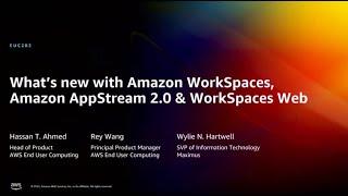 AWS re:Invent 2022 - What’s new with Amazon WorkSpaces, AppStream 2.0 & WorkSpaces Web (EUC202)