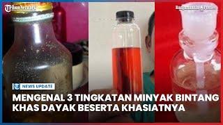 Khasiat Minyak Bintang Ada Tiga Tingkatan, Nomor 3 Paling Dahsyat? Simak Penjelasan di Video Ini