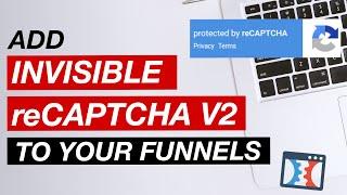 How To Add Google's Invisible reCaptcha V2 To Your Funnels