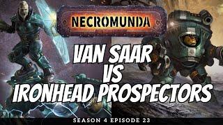 Van Saar vs Ironhead Prospectors | Necromunda Battle Report | S4E23