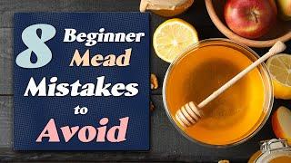 The 8 Mead Making Mistakes All Beginners Should Avoid (Updated 2022)