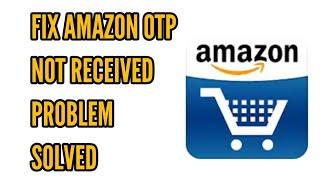 How to Fix Amazon OTP Not Received/Coming Problem Solved