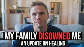 DISOWNED BY MY FAMILY: AN UPDATE ON HEALING