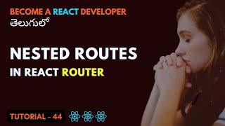 Nested Routes using React Router in React App | EP44 | Srikanth Racharla తెలుగు