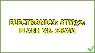 Electronics: STM32: Flash vs. SRAM (2 Solutions!!)