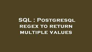 SQL : Postgresql regex to return multiple values