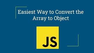 Easiest Way to Convert an Array into Object | JavaScript