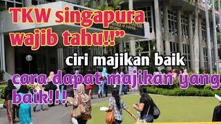 tkw singapura wajib tahu||ciri ciri dan cara dapat majikan baik