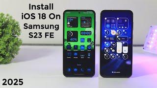 Install iOS 18 On Samsung S23 FE One UI 7 | Convert Your Android To iOS 18 | Complete Setup 2025